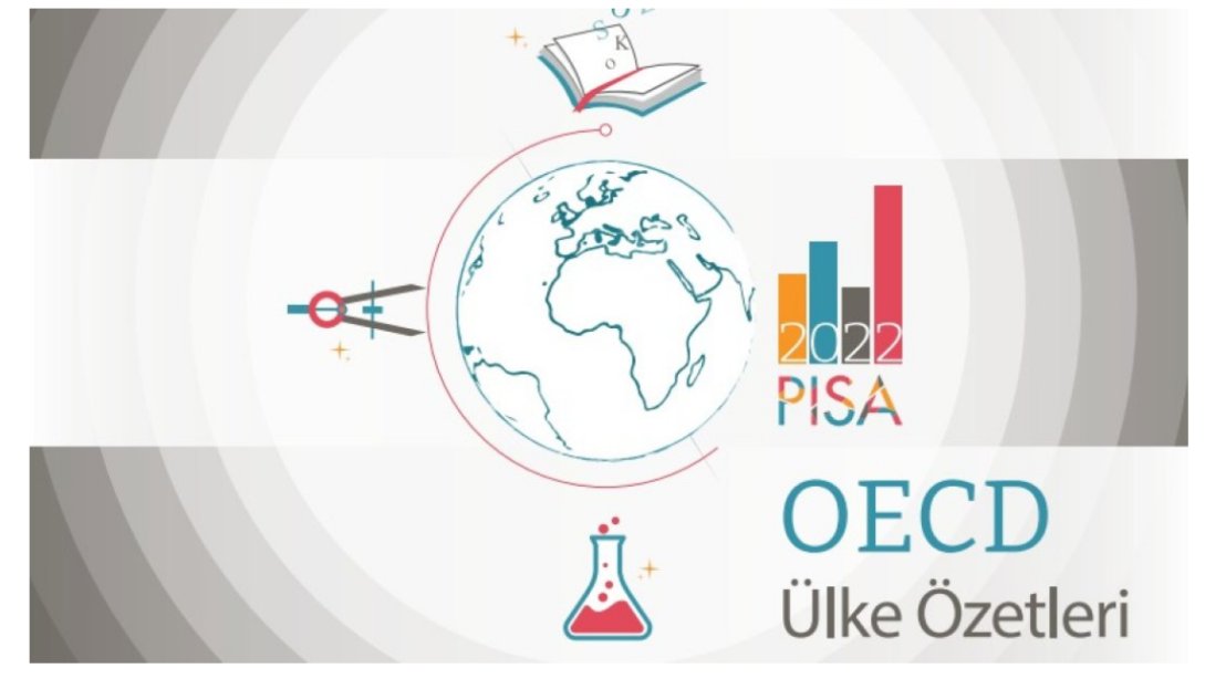 PISA OECD ÜLKE ÖZETLERİ RAPORU YAYIMLANDI